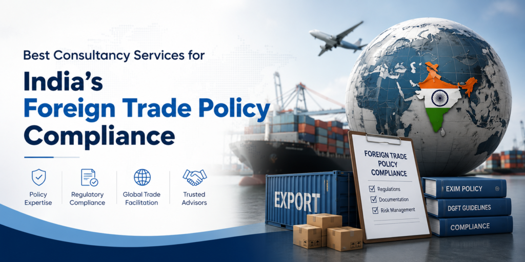 Best Consultancy Services for India’s Foreign Trade Policy Compliance