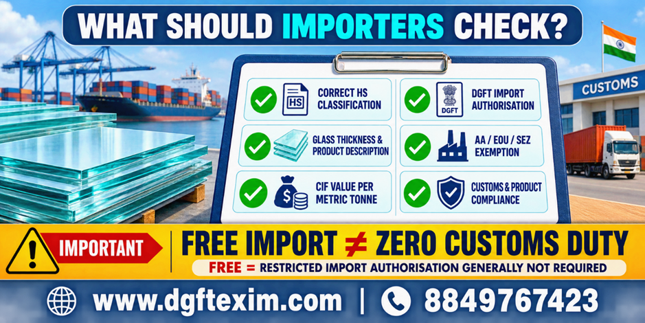 Clear float glass importer checklist covering HS classification, glass thickness and product description, CIF value per metric tonne, DGFT authorisation, AA/EOU/SEZ exemptions, and customs compliance. It clarifies that “free import” does not mean zero customs duty.
