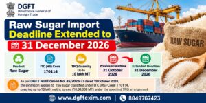 DGFT Raw Sugar Import Deadline Extended to 31 December 2026